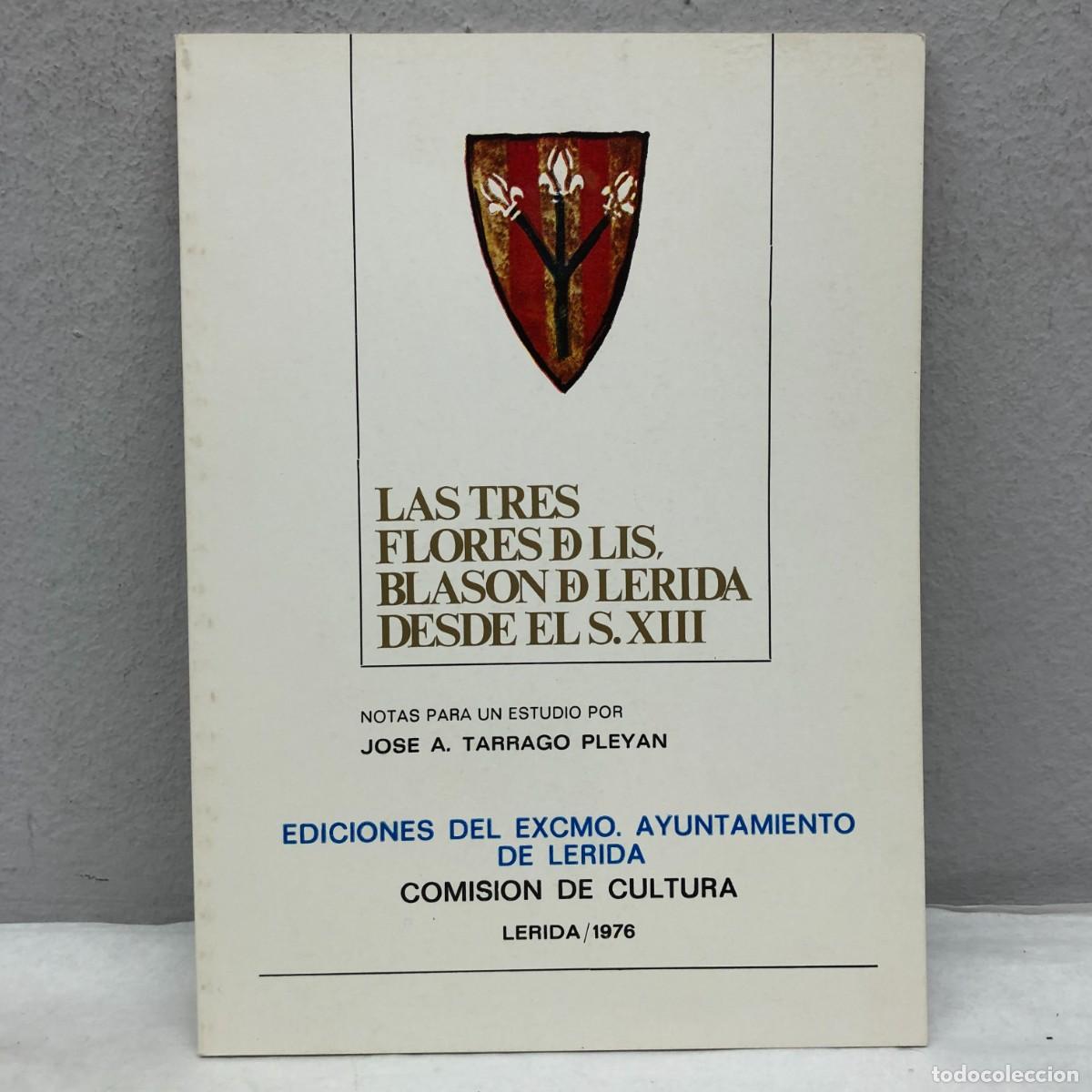 Libros de segunda mano: LAS TRES FLORES DE LIS, BLASON DE LERIDA DESDE EL S. XIII - JOSE A. TARRAGO PLAEYAN - 1976 / 1107