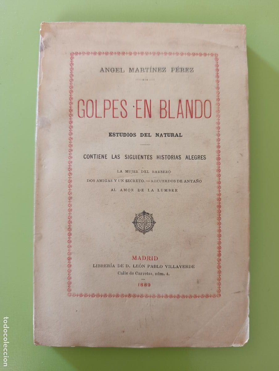 Libros de segunda mano: GOLPES EN BLANDO ESTUDIOS DEL NATURAL. ANGEL MART&Iacute;NEZ P&Eacute;REZ. LA MUJER DEL BARBERO Y OTRAS....1889