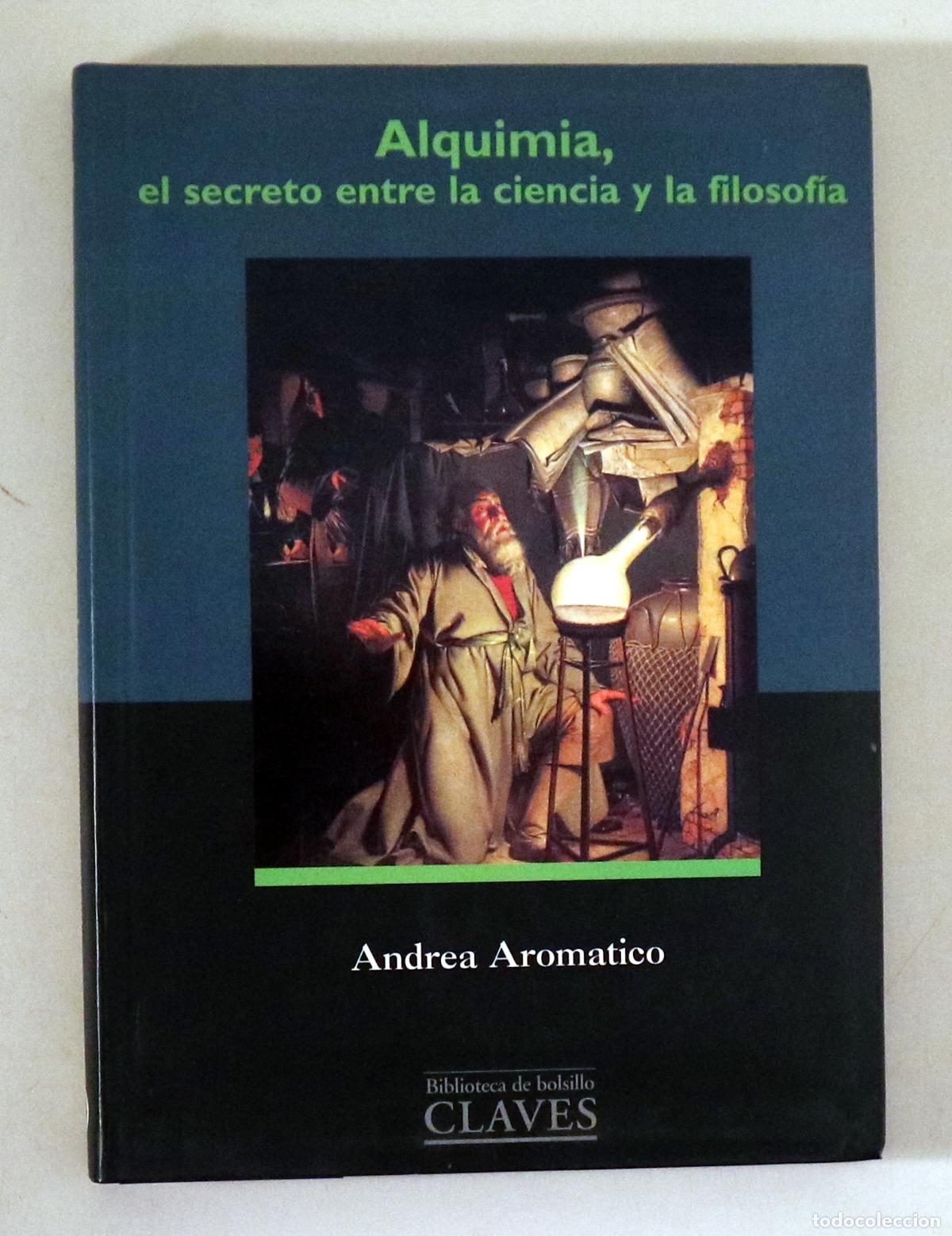 Second hand books: AROMATICO, Andrea - ALQUIMIA, EL SECRETO ENTRE LA CIENCIA Y LA FILOSOF&Iacute;A -Barcelona 1992 - Ilustrado