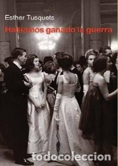 Libros de segunda mano: Hab&iacute;amos Ganado la Guerra - Esther Tusquets - Bruguera (Ediciones B)