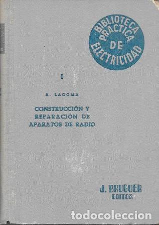 Libros de segunda mano: CONSTRUCCION Y REPARACION DE APARATOS DE RADIO I - LAGOMA, ALFONSO - A-RADIO-0161