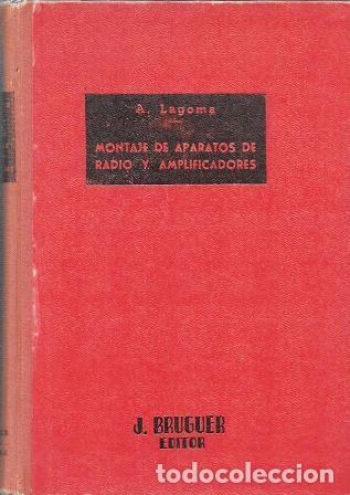 Libros de segunda mano: MONTAJES DE APARATOS DE RADIO Y ANPLIFICADORES - LAGOMA, ALFONSO - A-RADIO-0162