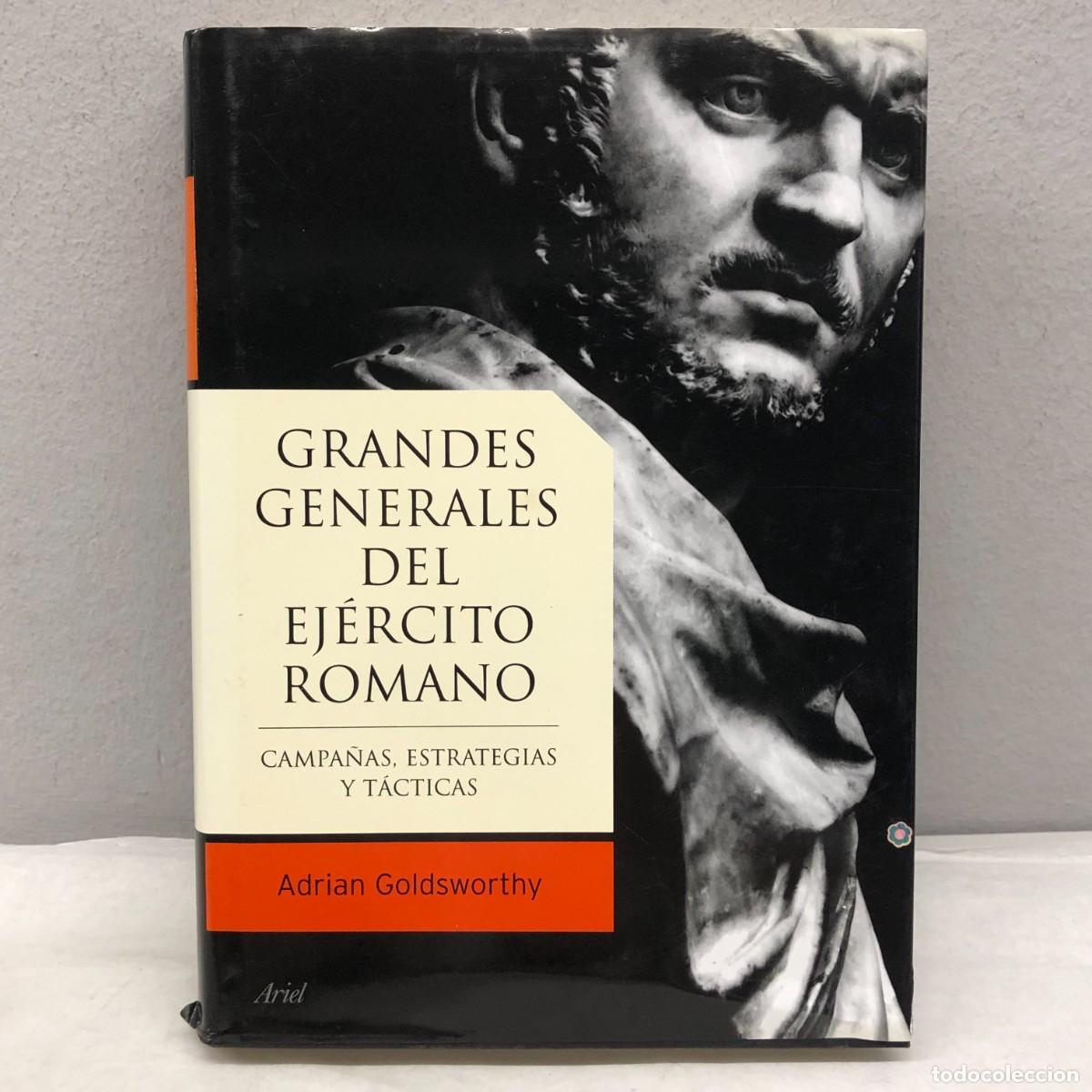 Libros de segunda mano: GRANDES GENERALES DEL EJ&Eacute;RCITO ROMANO - CAMPA&Ntilde;AS, ESTRATEGIAS Y T&Aacute;CTICAS - ADRIAN GOLDSWORTHY / 1235