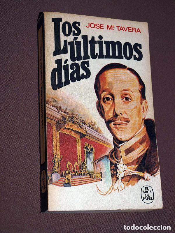 Libros de segunda mano: LOS &Uacute;LTIMOS D&Iacute;AS. Jos&eacute; M&ordf; TAVERA. ARCA DE PAPEL N&ordm; 80. PLAZA Y JAN&Eacute;S, 1976. CA&Iacute;DA ALFONSO XIII. VER