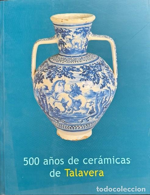 Libros de segunda mano: 500 A&Ntilde;OS DE CER&Aacute;MICAS DE TALAVERA - Foto 1