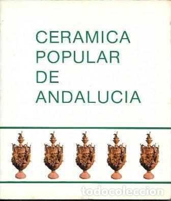 Libros de segunda mano: CERAMICA POPULAR DE ANDALUCIA - A-DIyPI-387