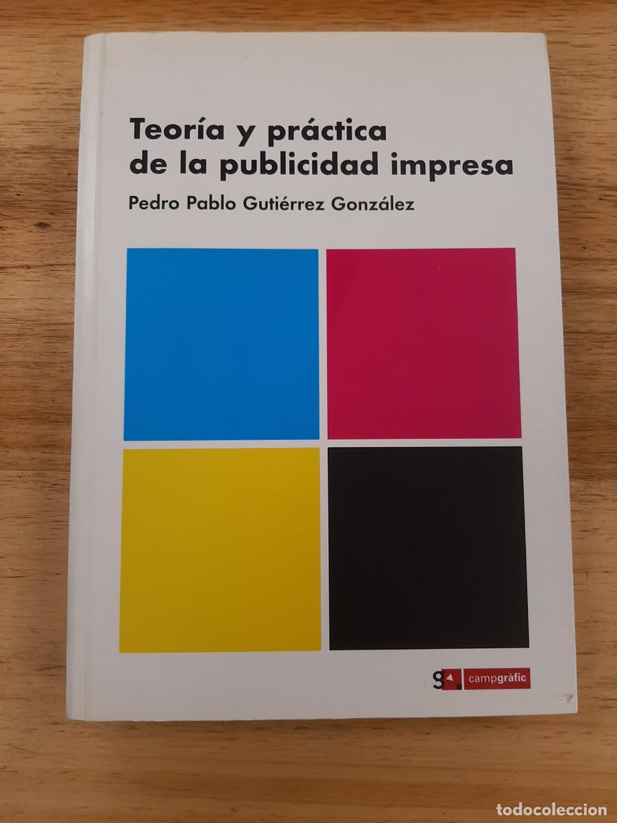 Libros de segunda mano: TEORIA Y PRACTICA DE LA PUBLICIDAD IMPRESA - PEDRO PABLO GUTIERREZ GONZALEZ - Campgrafic, 2006