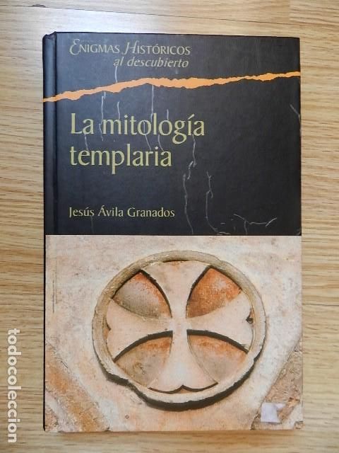 Libros de segunda mano: La mitolog&iacute;a templaria - Jes&uacute;s &Aacute;vila Granados (Enigmas Hist&oacute;ricos al Descubierto)