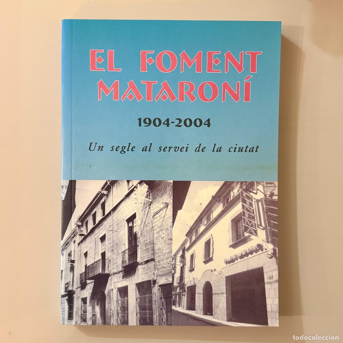 Libros de segunda mano: El Foment Mataron&iacute;, 1904-2004. Un segle al servei de la ciutat