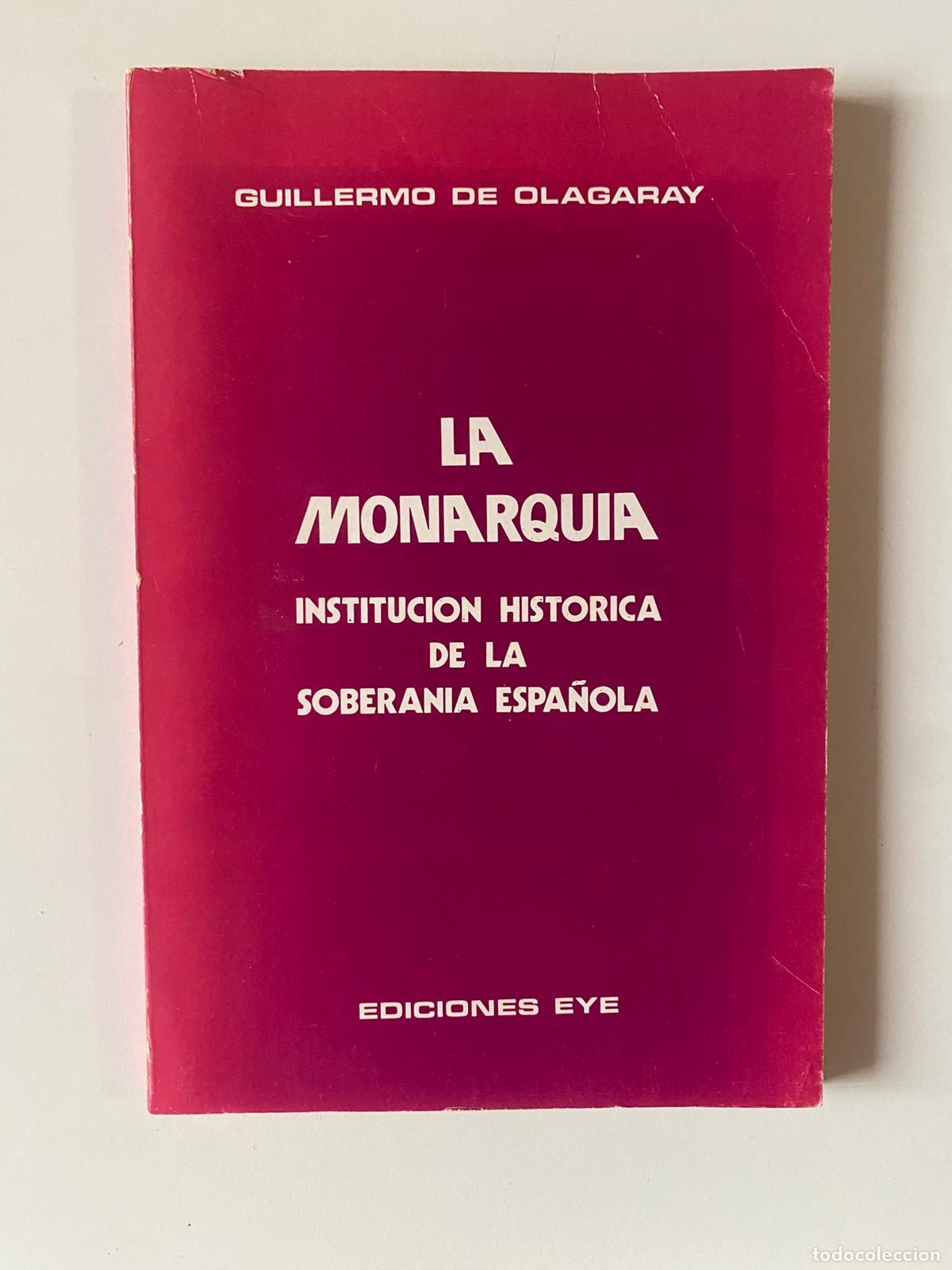 Libros de segunda mano: La Monarqu&iacute;a: Instituci&oacute;n Hist&oacute;rica de la Soberan&iacute;a Espa&ntilde;ola. Guillermo Olagaray
