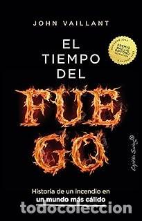 Libros de segunda mano: EL TIEMPO DEL FUEGO John Vaillant