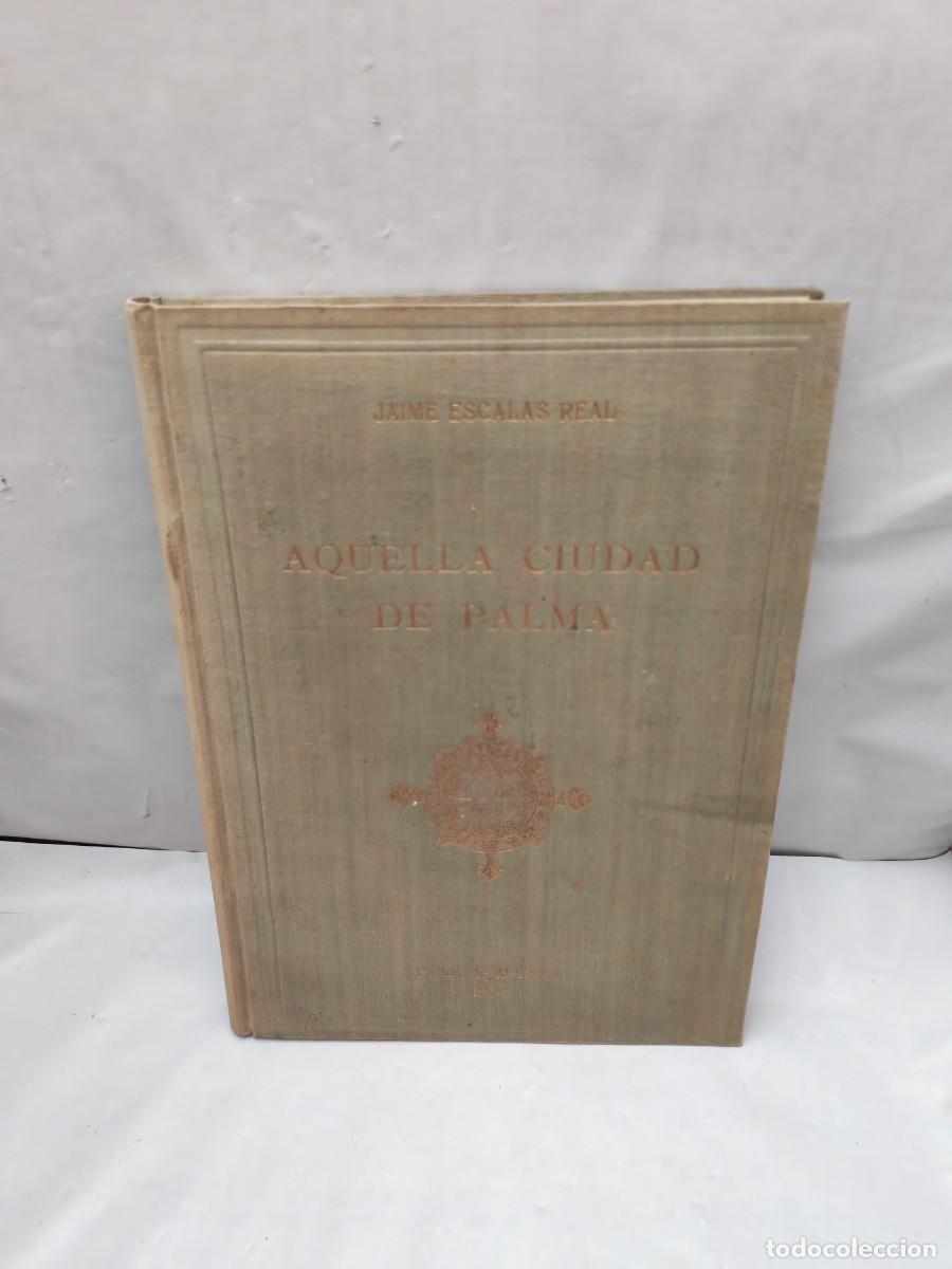 Libri di seconda mano: Jaime Escalas Real: AQUELLA CIUDAD DE PALMA (Primera edici&oacute;n 1954, numerada 1 a 350, tapa dura)