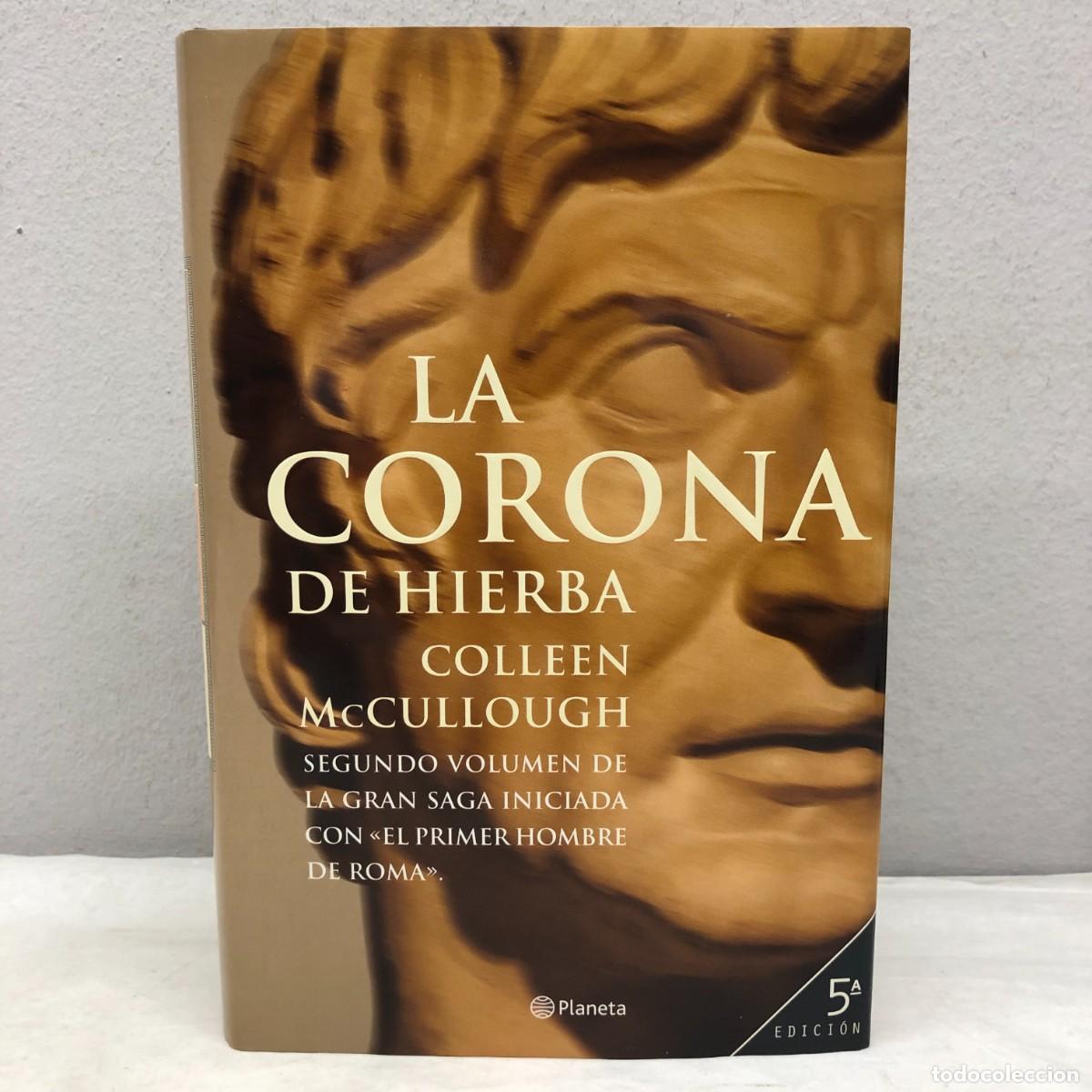 Libros de segunda mano: LA CORONA DE HIERBA - COLLEEN MCCULLOUGH - EDITORIAL PLANETA - 2005 / 1277