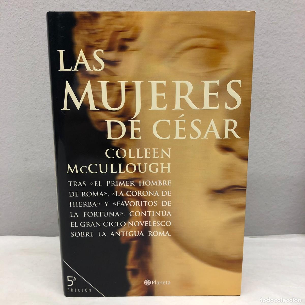 Libros de segunda mano: LAS MUJERES DE C&Eacute;SAR - COLLEEN MCCULLOUGH - EDITORIAL PLANETA - 2005 / 1280