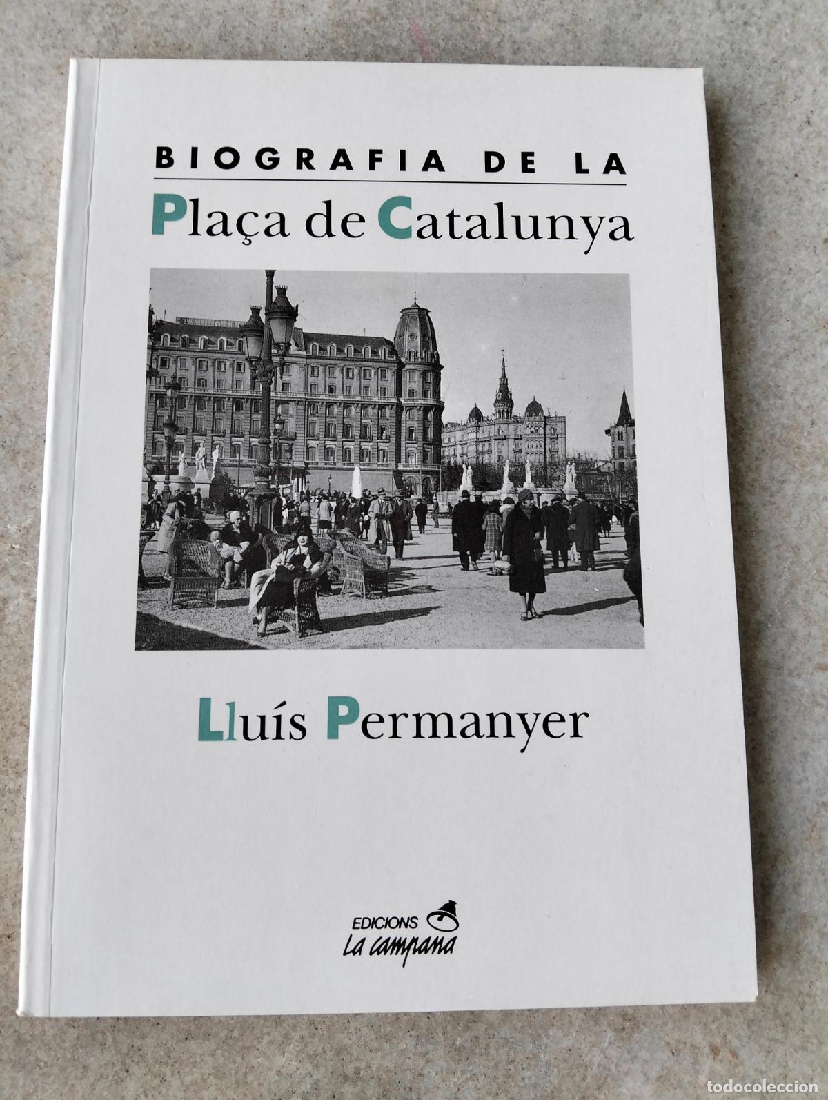 Second hand books: Biografia de la Pla&ccedil;a de Catalunya Llu&iacute;s Permanyer edicions la campana 1995 Barcelona ciutat ciudad