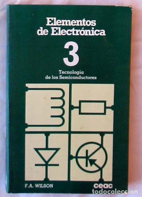 Libri di seconda mano: TECNOLOG&Iacute;A DE SEMICONDUCTORES / ELEMENTOS DE ELECTR&Oacute;NICA / 3 - F. A. WILSON - CEAC 1982 VER INDICE
