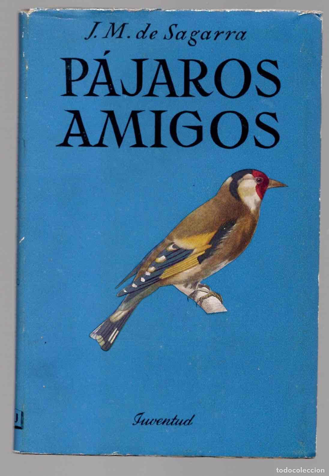 Libros de segunda mano: PAJAROS AMIGOS. J.M. DE SAGARRA. EDITORIAL JUVENTUD 1953, 1&ordf; EDICION