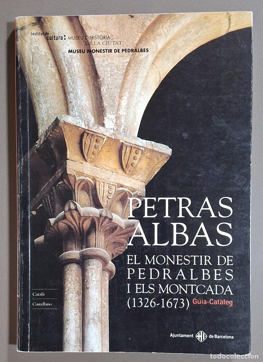 Libros de segunda mano: Petra Albas. El Monestir de Pedralbes i els Montcada. 1326-1673. Guia-Cat&agrave;leg. Catal&agrave;-Espa&ntilde;ol