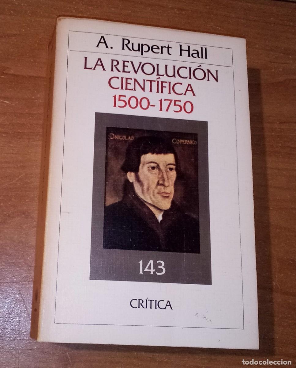 Second hand books: A. RUPERT HALL - LA REVOLUCI&Oacute;N CIENT&Iacute;FICA, 1500-1750 - CR&Iacute;TICA, 1985