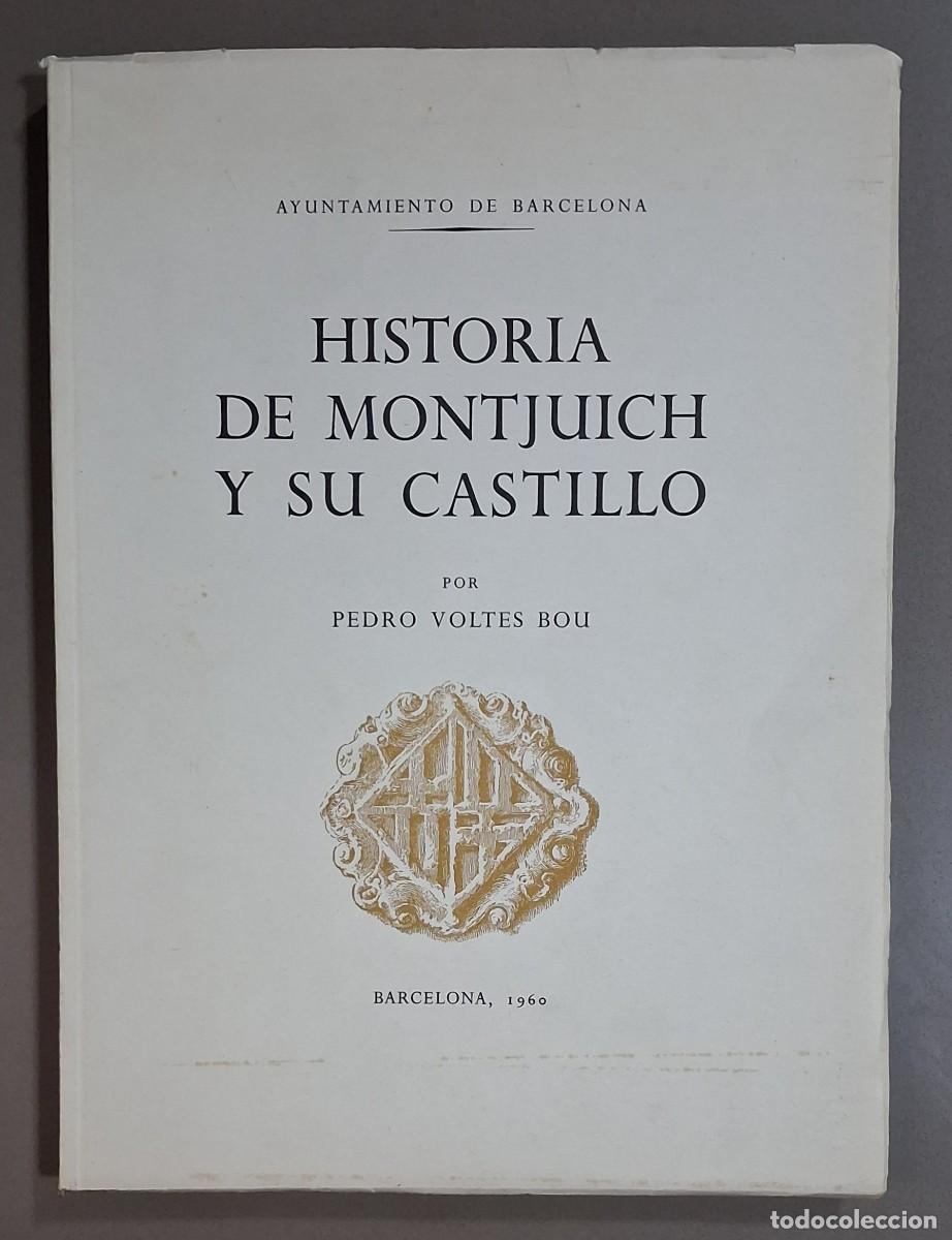 Libros de segunda mano: Historia de Montjuich y su castillo. Pedro Voltes Bou. Barcelona 1960. Montjuic. Muy buen estado!