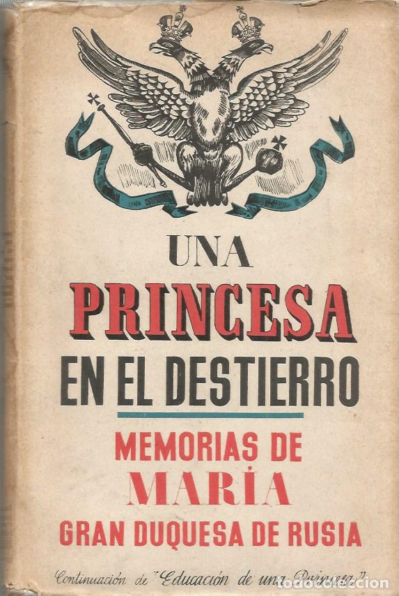 Libros de segunda mano: UNA PRINCESA EN EL DESTIERRO MEMORIAS DE MAR&Iacute;A, GRAN DUQUESA DE RUSIA
