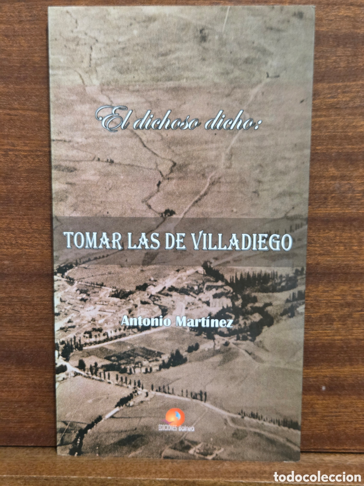 Libros de segunda mano: &rdquo;&rdquo;EL DICHOSO DICHO: TOMAR LAS DE VILLADIEGO&rdquo;&rdquo;...ANTONIO MART&Iacute;NEZ...EDICIONES BALNEA...2013...