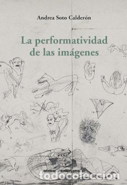 Libros de segunda mano: LA PERFORMATIVIDAD DE LAS IMAGENES. - SOTO CALDERON, ANDREA.