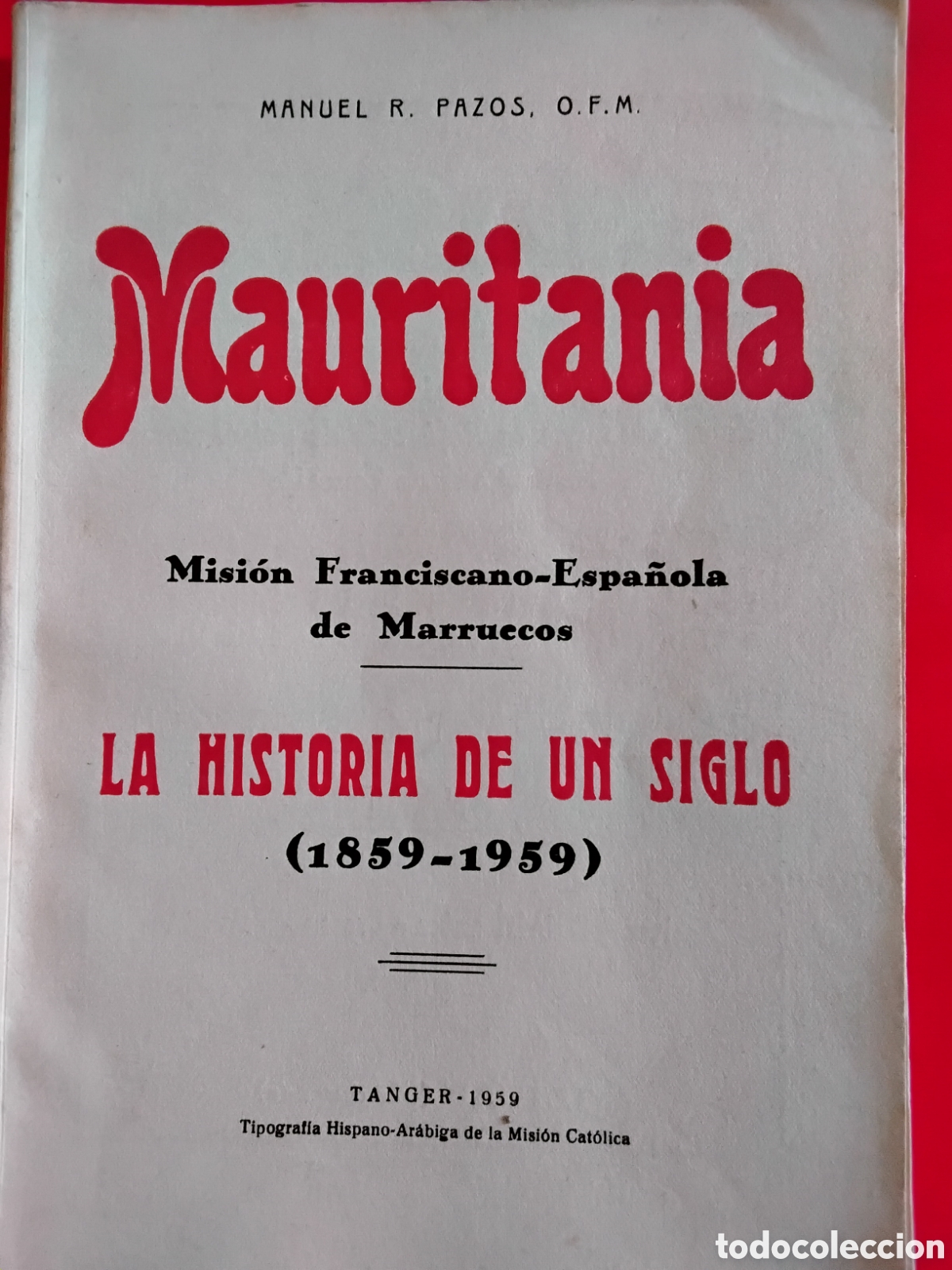 Libros de segunda mano: MAURITANIA. MISI&Oacute;N FRANCISCANO-ESPA&Ntilde;OLA DE MARRUECOS. LA HISTORIA DE UN SIGLO 1859-1959.