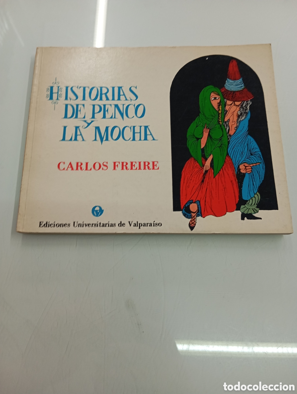 Libros de segunda mano: HISTORIAS DE PENCO Y LA MOCHA CARLOS FREIRE ED. UNIVERSITARIAS DE VALPARAISO 1972 CHILE AMERICA