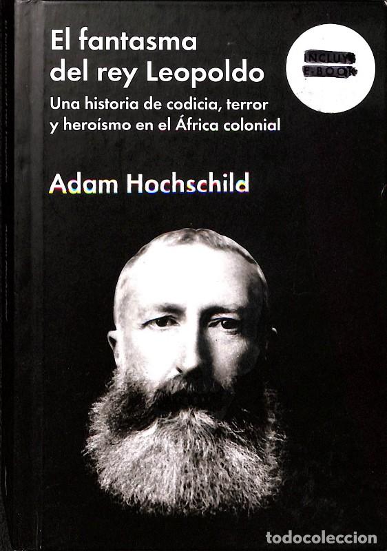 Libros de segunda mano: El fantasma del rey Leopoldo: Una historia de codicia, terror y hero&iacute;smo en el &Aacute;frica colonial -