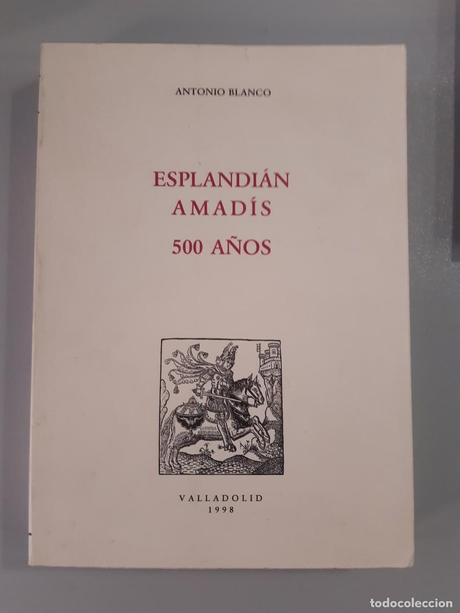 Libros de segunda mano: ESPLANDIAN AMADIS, 500 A&Ntilde;OS, ANTONIO BLANCO, VALLADOLID 1998