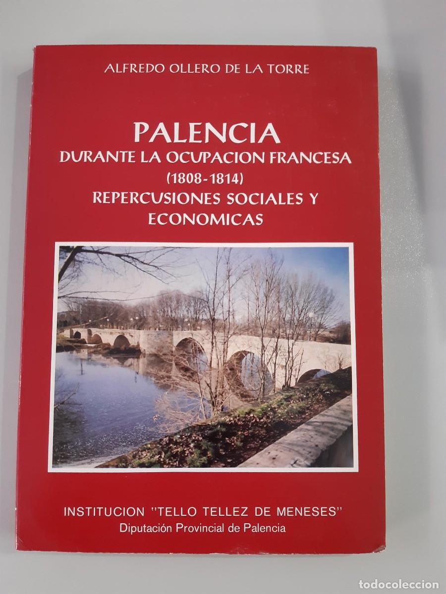 Libros de segunda mano: Palencia durante la ocupaci&oacute;n francesa (1808-1814) Repercusiones sociales y econ&oacute;micas-ollero ALFRED