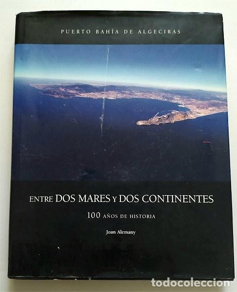 Libri di seconda mano: Puerto Bah&iacute;a de Algeciras. Entre dos mares y dos continentes. 100 a&ntilde;os de historia (Algeciras, C&aacute;diz