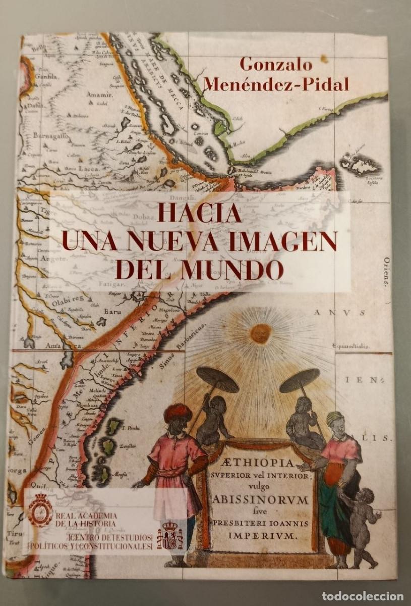 Libros de segunda mano: HACIA UNA NUEVA IMAGEN DEL MUNDO. GONZALO MEN&Eacute;NDEZ-PIDAL. REAL ACADEMIA DE LA HISTORIA, 2003.