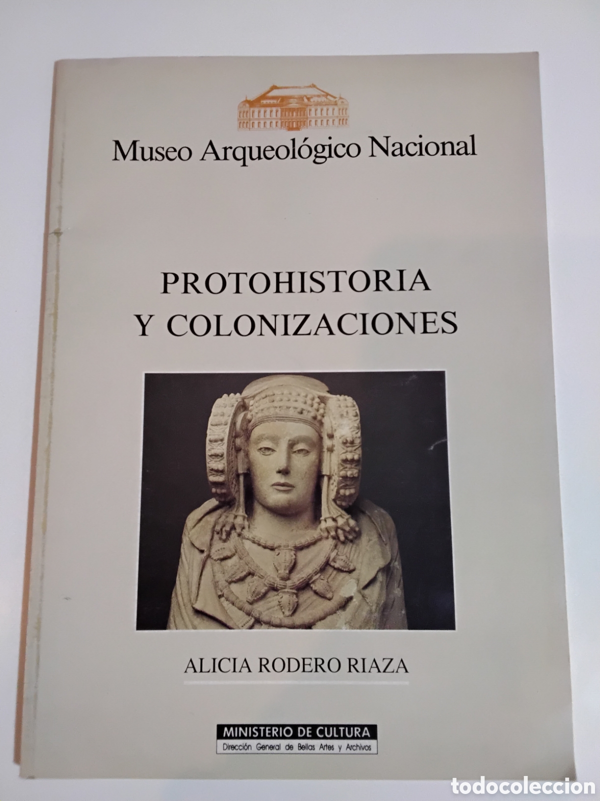 Libros de segunda mano: Alicia Rodero Riaza &ndash; Protohistoria y colonizaciones &ndash; Museo Arqueol&oacute;gico Nacional &ndash; 1991