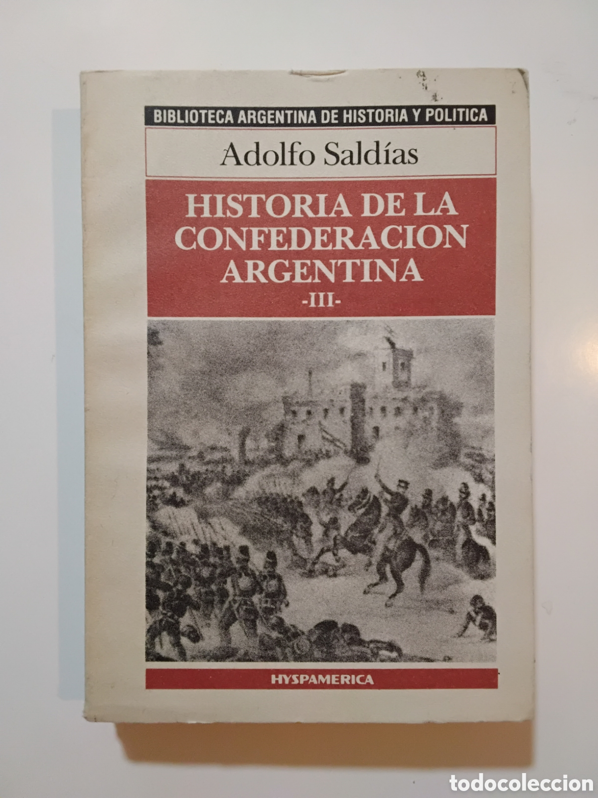 Libros de segunda mano: Adolfo Sald&iacute;as &ndash; Historia de la Confederaci&oacute;n Argentina (-III-) &ndash; Hyspam&eacute;rica &ndash; 1987