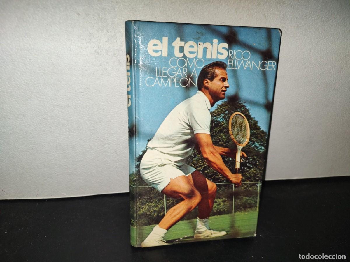 Libros de segunda mano: 219- El Tenis. C&oacute;mo Llegar A Ser Campe&oacute;n - Rico Ellwanger - C&iacute;rculo De Lectores, 1976