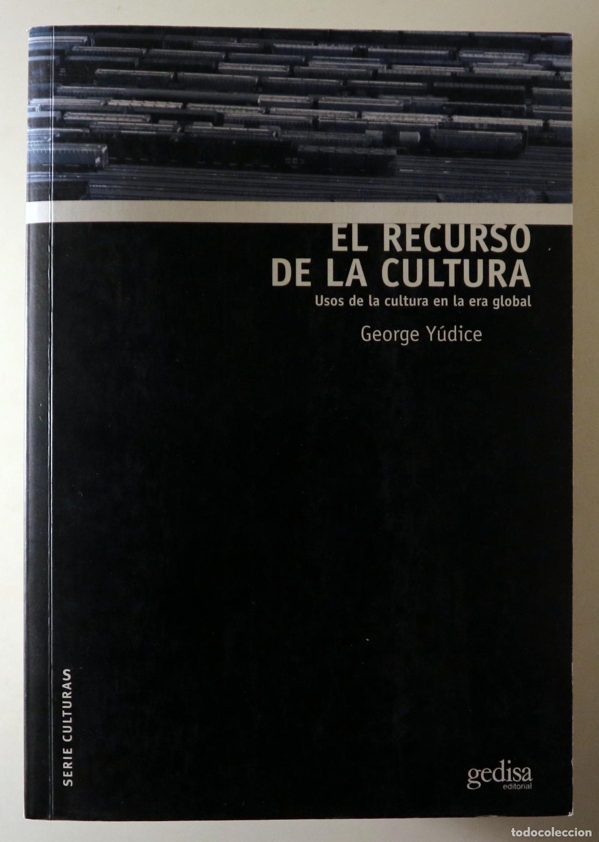 Libros de segunda mano: Y&Uacute;DICE, George - EL RECURSO DE LA CULTURA. Usos de la cultura en la era global - Barcelona 2002 - Il