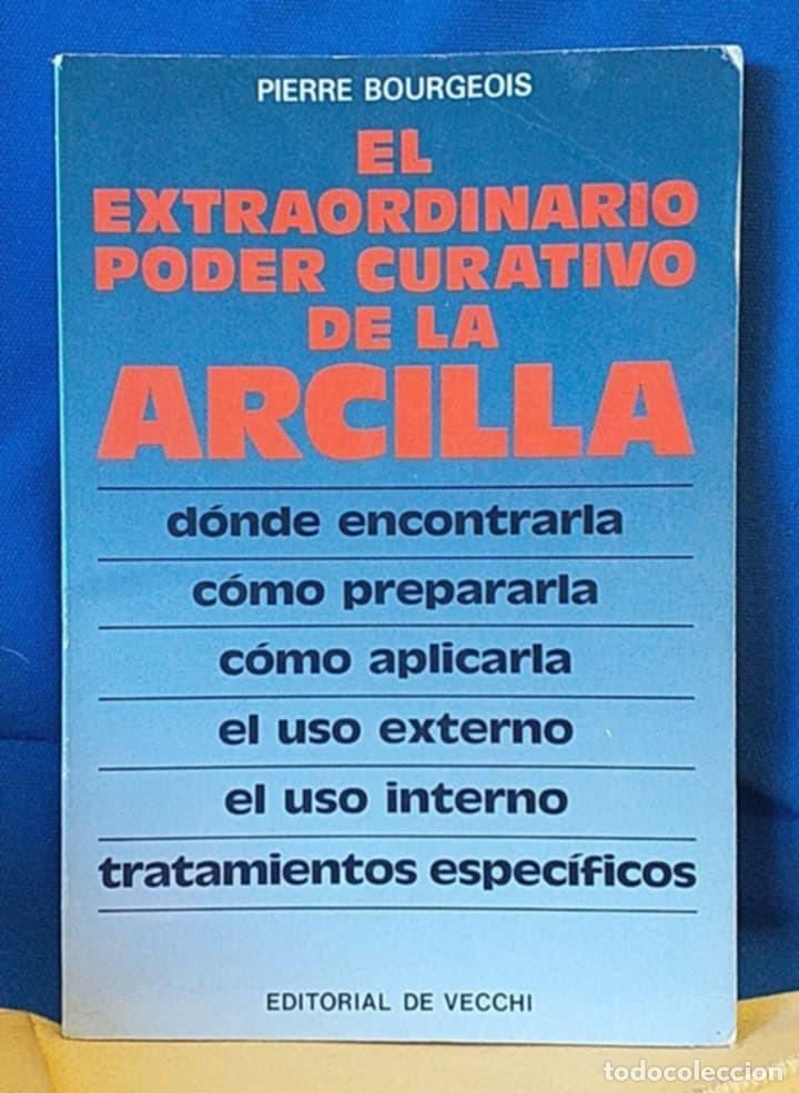 Second hand books: Libro El Extraordinario Poder Curativo de la Arcilla / Pierre Bourgeois. Editorial De Vecchi.Salud