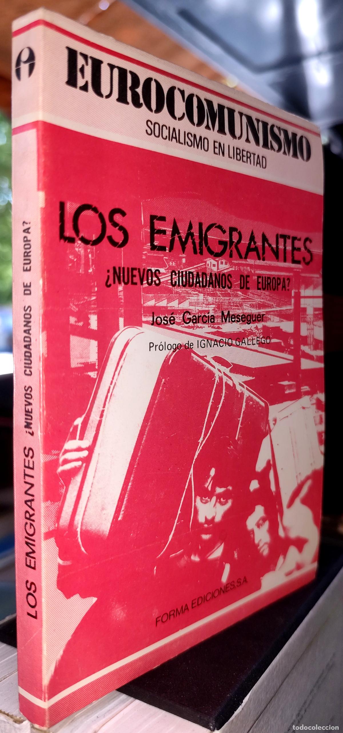 Libros de segunda mano: LOS EMIGRANTES. NUEVOS CIUDADANOS DE EUROPA. GARC&Iacute;A MESEGUER. EUROCOMUNISMO SOCIALISMO EN LIBERTAD.