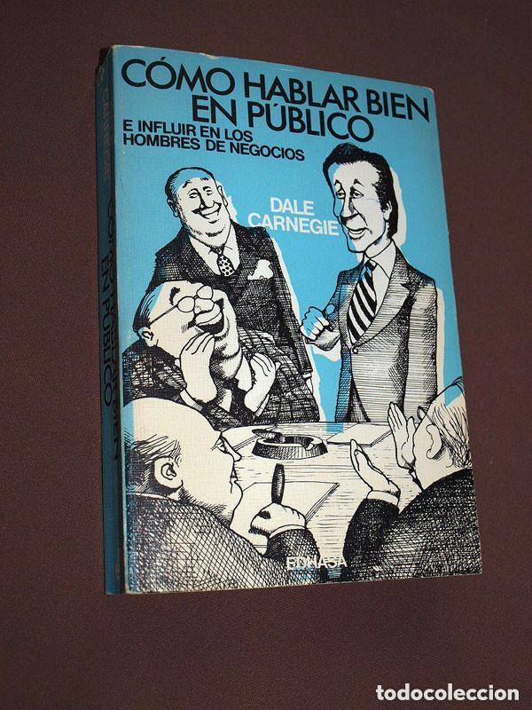 Libros de segunda mano: C&Oacute;MO HABLAR BIEN EN P&Uacute;BLICO E INFLUIR EN LOS HOMBRES DE NEGOCIOS. Dale CARNEGIE. EDHASA, 1977 +++