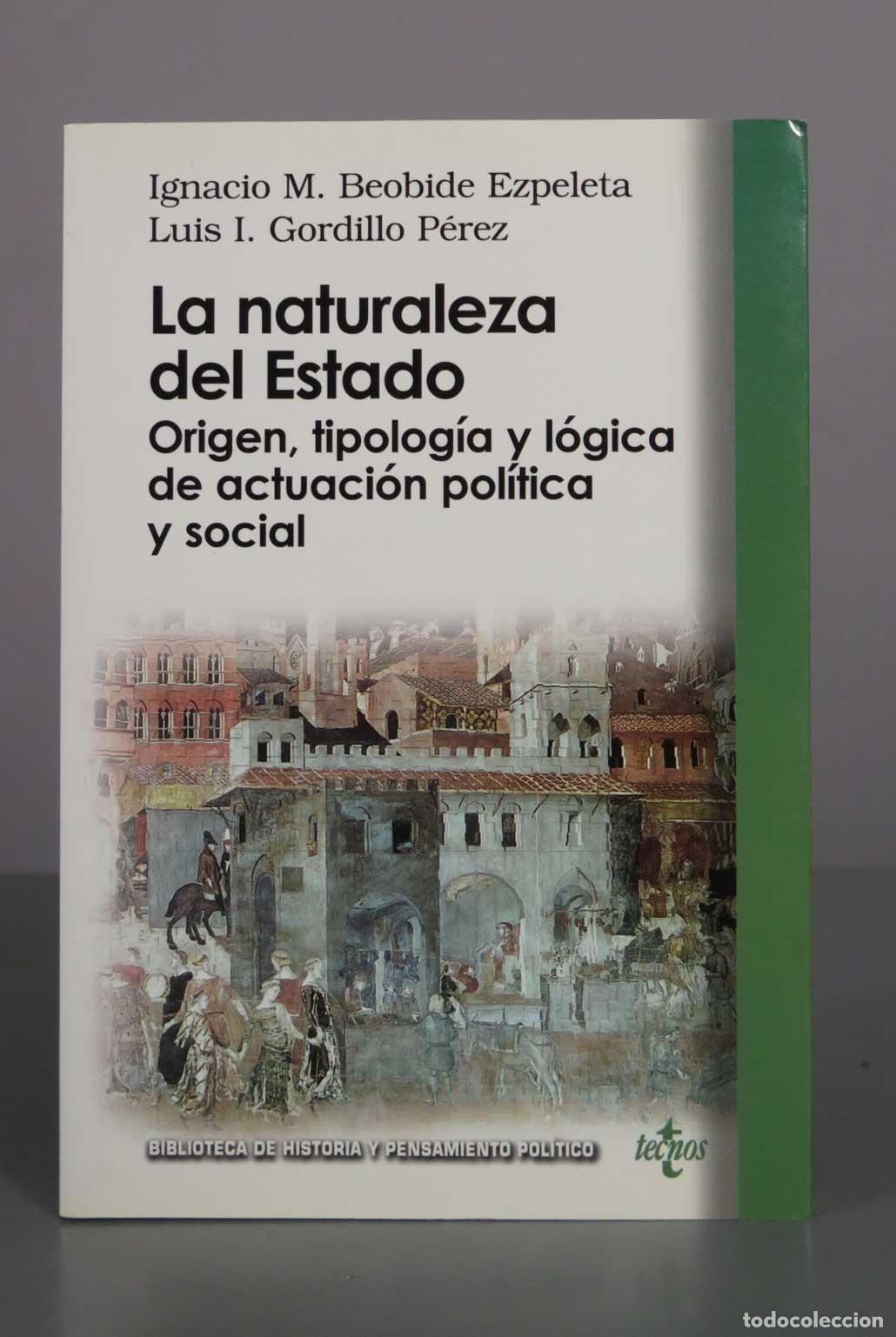 Libros de segunda mano: La naturaleza del Estado: Origen, tipolog&iacute;a y l&oacute;gica de actuaci&oacute;n pol&iacute;tica y social - Ignacio M. Beo