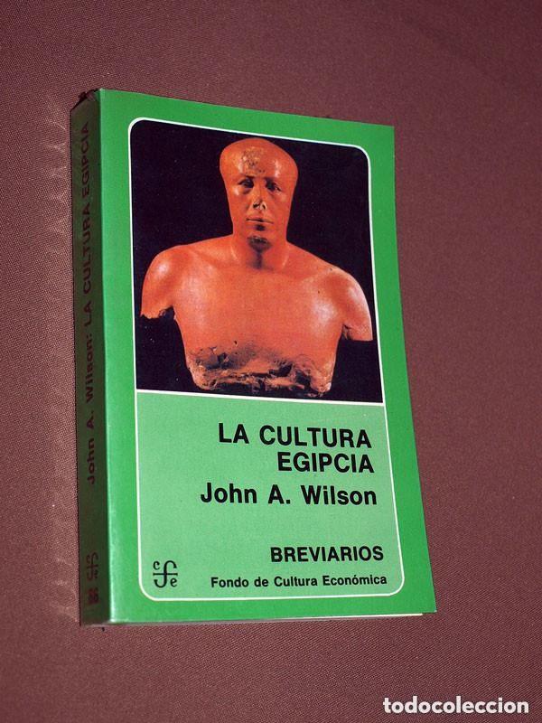 Libros de segunda mano: LA CULTURA EGIPCIA. John A. WILSON. Fondo de Cultura Econ&oacute;mica, 1988. VER +++