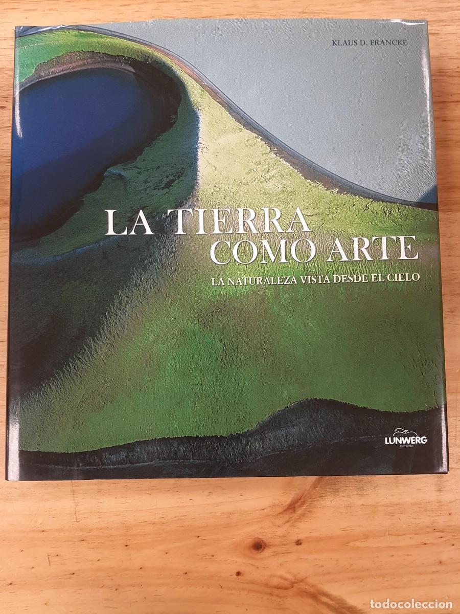 Libros de segunda mano: La tierra como arte. La naturaleza vista desde el cielo - Klaus D. Francke - Lunwerg Editores, 2007
