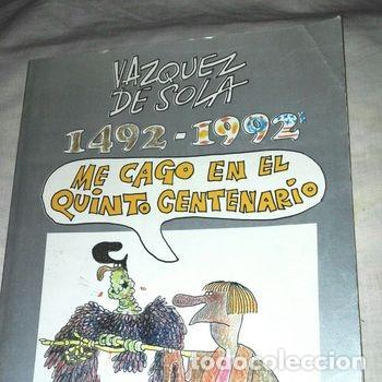 Libros de segunda mano: Me cago en el quinto centenario de V&aacute;zquez de Sola. 1492-1992 EN CLAVE DE HUMOR