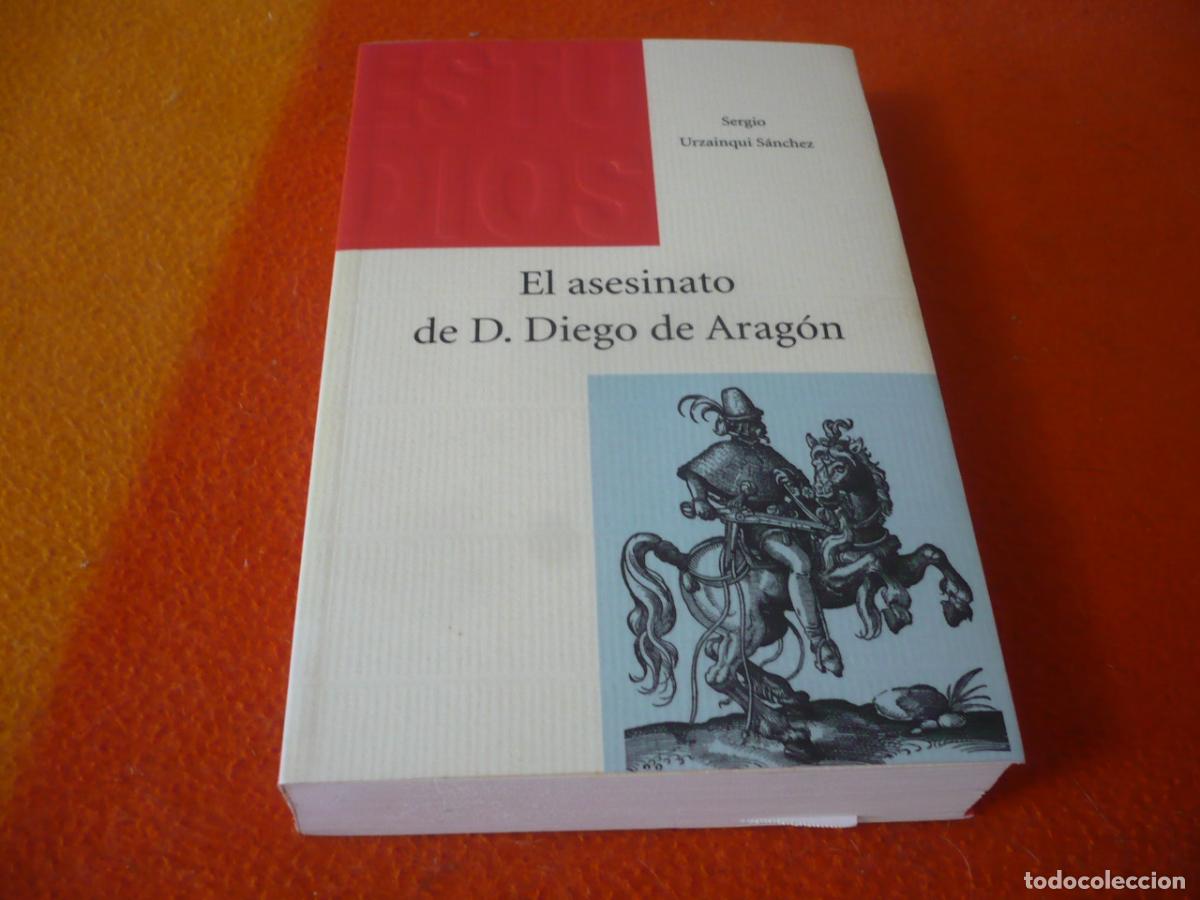 Libri di seconda mano: EL ASESINATO DE D. DIEGO DE ARAGON ( SERGIO URZAINQUI SANCHEZ ) HISTORIA SEGORBE CASTELLON VALENCIA