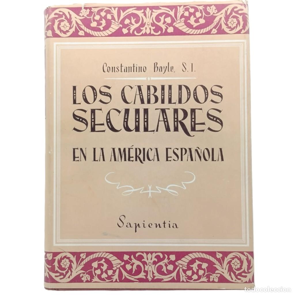 Libros de segunda mano: LOS CABILDOS SECULARES EN LA AM&Eacute;RICA ESPA&Ntilde;OLA. Bayle, Constantino