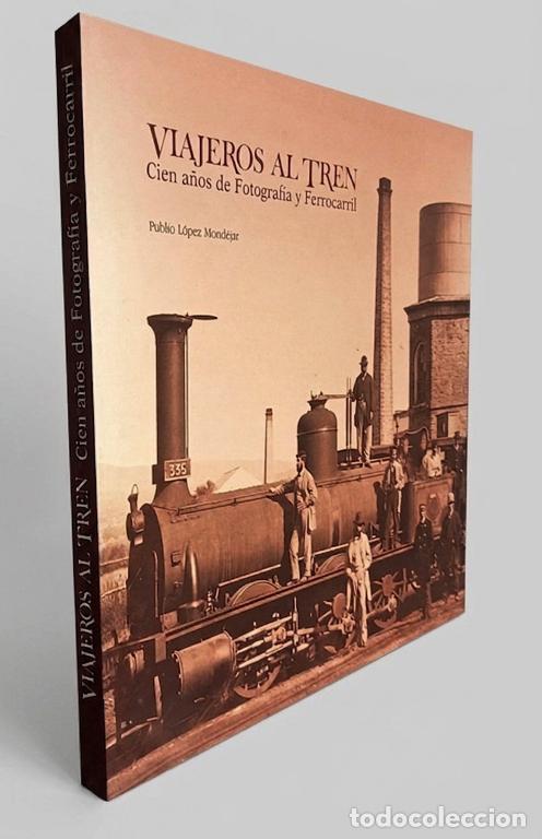 Libros de segunda mano: �F244 - VIAJEROS AL TREN. CIEN A&Ntilde;OS DE FOTOGRAFIA Y FERROCARRIL. PUBLIO LOPEZ MONDEJAR. GRAN FORMATO