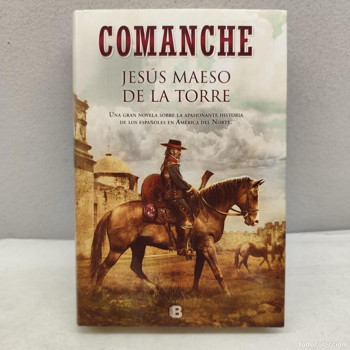 Libros de segunda mano: COMANCHE - JES&Uacute;S MAESO DE LA TORRE - UNA GRAN NOVELA SOBRE LOS ESPA&Ntilde;OLES EN AMERICA DEL NORTE / 1370