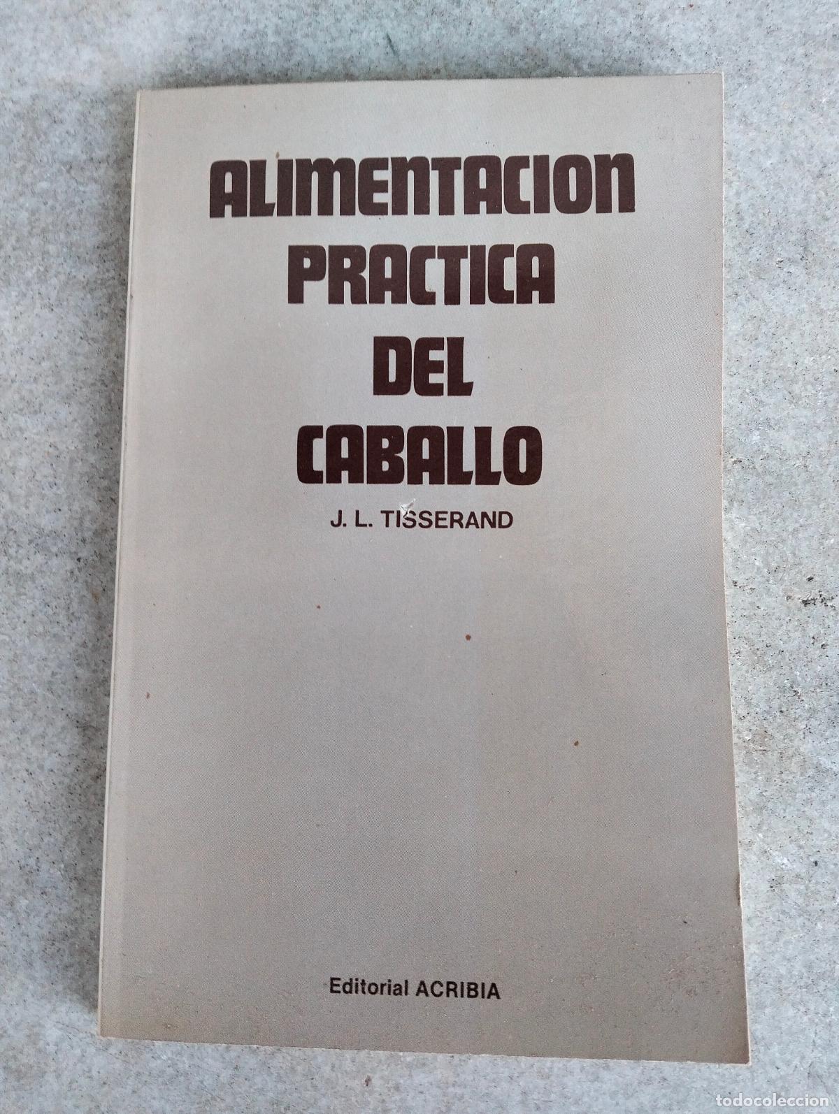 Libri di seconda mano: Alimentaci&oacute;n pr&aacute;ctica del caballo j l jean louis tisserand editorial acribia libro merodio iglesia